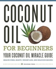 Coconut Oil for Beginners - Your Coconut Oil Miracle Guide( Health Cures Beauty