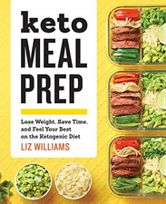 Keto Meal Prep: Lose Weight, Save Time, and Feel Your Best... - Williams, Liz