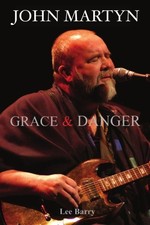 John Martyn: Grace & Danger By Lee Barry