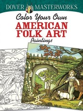 Dover Masterworks: Color Your Own American Folk Art Paintings (Adult Colorin...