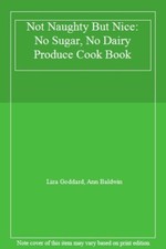 Not Naughty But Nice: No Sugar, No Dairy Produce Cook Book By Liza Goddard, Ann