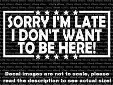 Sorry late don t want - i, don't