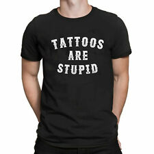 Tattoos Are Stupid Mens Tshirt Sarcasm Sarcastic Funny Quote Meme Unisex  Xmas