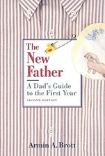 The New Father: A Dad's Guide to the Fi..., Armin Brott