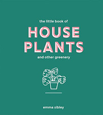 The Little Book of House Plants and Other Greenery (Bestsellin... by Emma Sibley