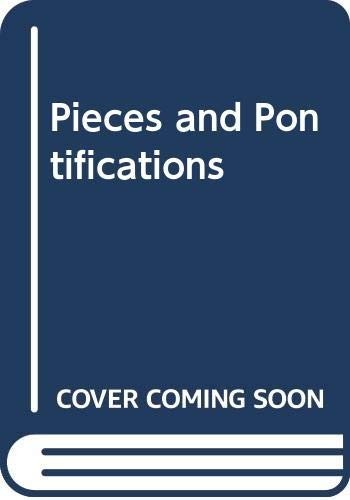 Pieces and pontifications - pieces,