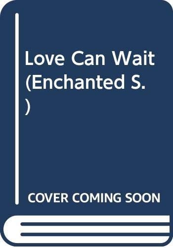 Love can wait - wait, (enchanted