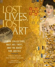 Lost Lives, Lost Art: Jewish Collectors, Nazi Art Theft and... - Melissa Muller