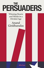 The Persuaders: Winning Hearts and ..., Giridharadas, A