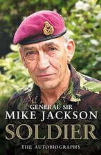 Soldier: The Autobiography of General Sir Mike Jack... by Jackson, Mike Hardback