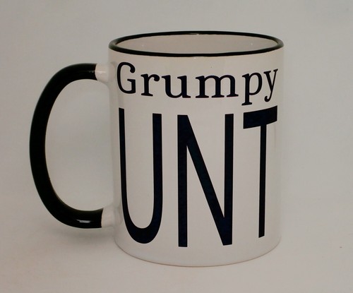 Grumpy mug rude rudec nt - c*nt,