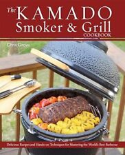 The Kamado Smoker and Grill Cookbook: Recipes and Techniques for
