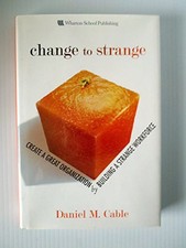 Change to Strange: Create a Great Organization ... by Cable, Daniel M. Paperback