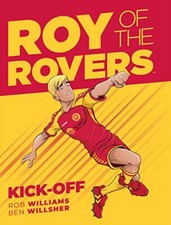 Roy Of The Rovers: Kick-Off (Comic 1) By Rob Williams, Ben Willsher