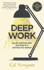Deep Work: Rules for Focused Success in a Distracted World by Cal Newport  (PB)