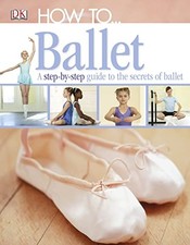 How To...Ballet by DK Hardback