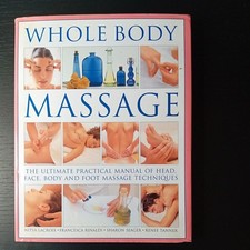 Whole Body Massage : The Ultimate Practical Manual of Head, Face,