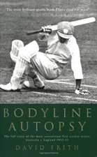 Bodyline Autopsy: The Full Story of the Most Sensational Test... - Frith, David