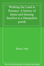 Working the Land in Romsey: A history of farms and farming famil