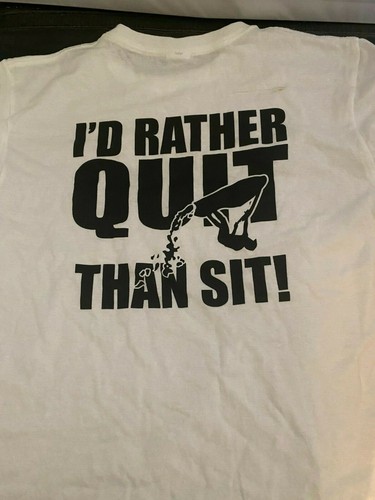 Rather quit than sit - i'd,
