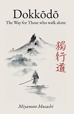 Dokkodo. The Way for Those Who Walk Alone: The 21 Principles of Japanese Samurai