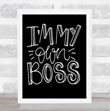 I'm My Own Boss Quote Print Black & White