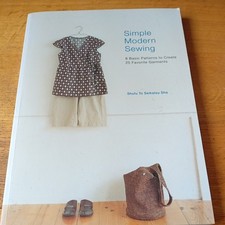 Simple Modern Sewing: 8 Basic Patterns to Create 25 Favorite Garments Like New 