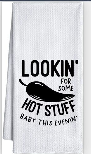 Lookin for some hot stuff - lookin’,