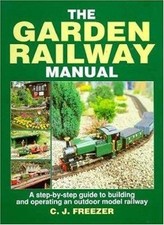 The Garden Railway Manual: Step-by-step Guide to Building... - Freezer, C.J.