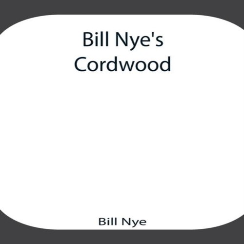 Bill nye cordwood - bill,