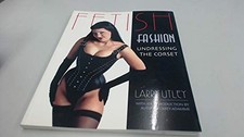 Fetish Fashion: Undressing the Corset, Utley, Larry