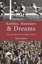 Bubbles, Hammers & Dreams: The growth of West Ham United-brian B