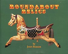 Roundabout Relics: English Fairground ..., Barker, John