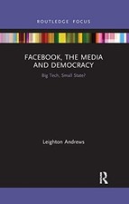 Facebook, the Media and Democracy: ..., Andrews, Leight