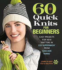 60 Quick Knits for Beginners: 'Easy Projects for New ... by Editors of Sixth&Spr