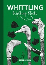 Whittling Walking Sticks by Peter Benson Hardback
