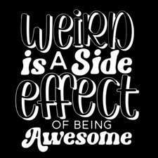 Weird Is A Side Effect Of
