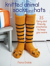Knitted Animal Socks and Hats: 35 furry and friendly creature... by Goble, Fiona