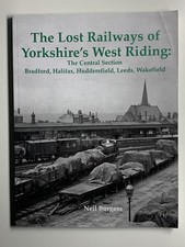The Lost Railways of Yorkshire’s West Riding: Central Section - 2014 - 96 pages