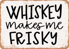 METAL SIGN - Whiskey Makes Me