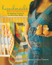 Handmade Beginnings: 24 Sewing Proj..., Horner, Anna Ma