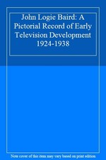 John Logie Baird: A Pictorial