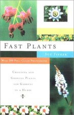 Fast Plants: Choosing and Growing Plants for Gardens in a Hurry, Fisher, Sue, Go