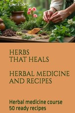 HERBS THAT HEALS HERBAL MEDICINE AND RECIPES: Herbal medicine course 50 ready r