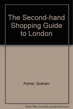 The Second-Hand Shopping Guide to London-Graham Parker, 97807181