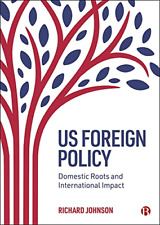 Us Foreign Policy: Domestic Roots and International Imp -  NEW Richard Johnson 2