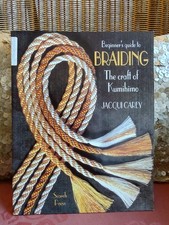 Beginner's Guide to Japanese Braiding: The Art of Kumihimo by Jacqui Carey