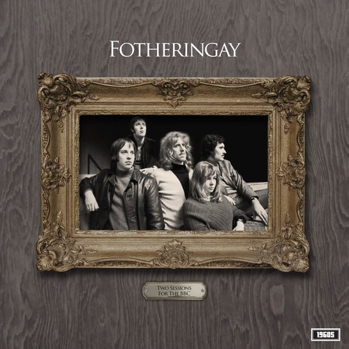 Fotheringay two sessions - two, for