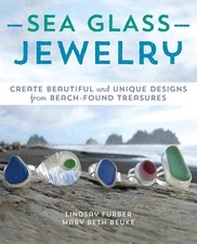 Sea Glass Jewelry: Create Beautiful and Unique Designs from Beach-Found Treasur