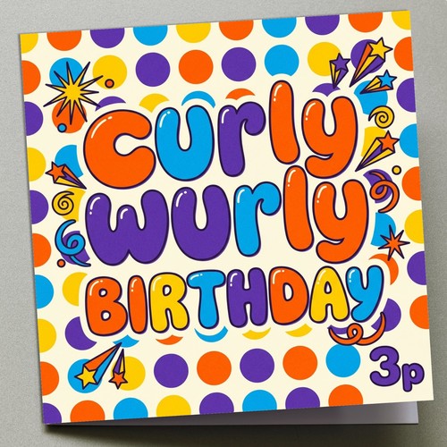 Birthday card curly wurly - birthday,
